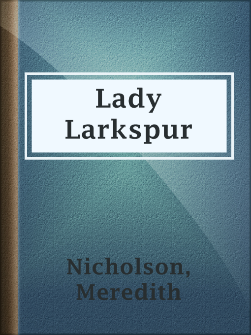 Title details for Lady Larkspur by Meredith Nicholson - Available